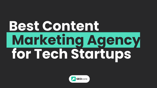 Best Content Marketing Agency for Tech Startups: SEOcore