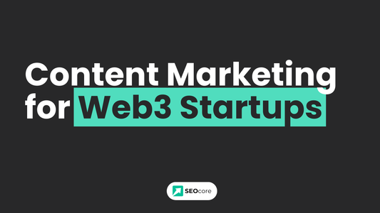 Content Marketing for Web3 Startups: SEOcore