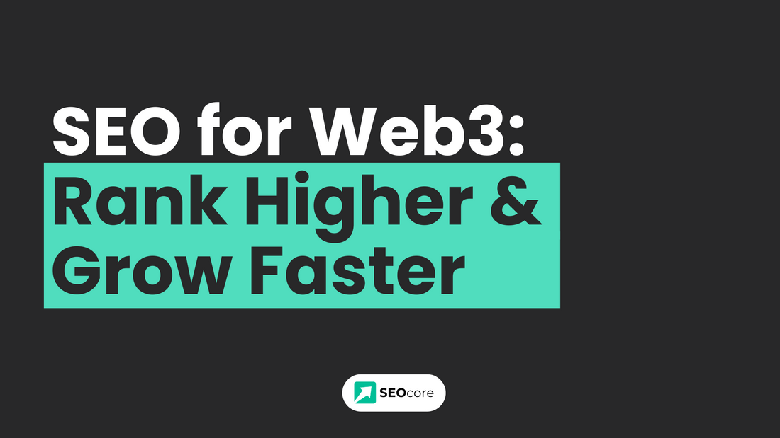 SEO for Web3 Companies: How to Rank Higher and Grow Your Online Presence